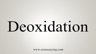 How To Say Deoxidation [upl. by Kessel]