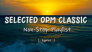 Selected OPM Classic Lyrics NonStop Playlist [upl. by Aiderfla124]