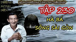 Tập 230 HÀ BÁ SÔNG SÀI GÒN I CHUYỆN MA DƯƠNG MINH SƠN [upl. by Elocon]