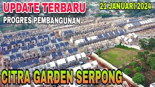 UPDATE CITRA GARDEN SERPONG 21 JANUARI 2024 [upl. by Ellan]