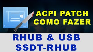 HACKINTOSH PATCH DE TABELAS ACPI  USBs  SSDTRHUB  TUTORIAL EM WINDOWS  macOS UTILIZAR MaciASL [upl. by Alwin]