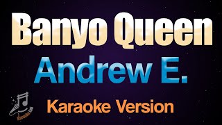 Banyo Queen  Andrew E Karaoke [upl. by Ferris]