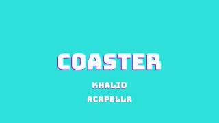 KHALID  COASTER ACAPELLA [upl. by Anitsyrhk717]