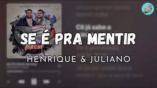 Se é pra mentir  Henrique e Juliano letra [upl. by Westphal]