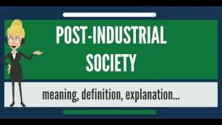 What is POSTINDUSTRIAL SOCIETY What does POSTINDUSTRIAL SOCIETY mean [upl. by Yenmor938]