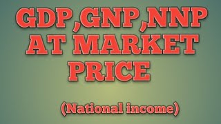 GDPGNPNNP AT MARKET PRICE National income [upl. by Tonneson]