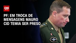 PF Em troca de mensagens Mauro Cid temia ser preso  CNN ARENA [upl. by Ahsok]