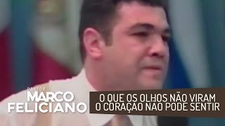 O QUE OS OLHOS NÃO VIRAM O CORAÇÃO NÃO PODE SENTIR PASTOR MARCO FELICIANO [upl. by Nodnyl]