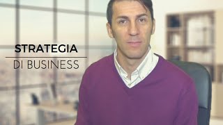 Strategia dImpresa  Il SEGRETO per un business efficace [upl. by Zenobia]