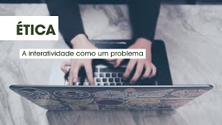 Problemas éticos contemporâneos a interatividade como um problema [upl. by Eiramnerual]