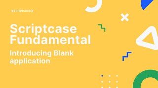 Scriptcase Fundamental Course  71 Introducing Blank application [upl. by Gabrielson]