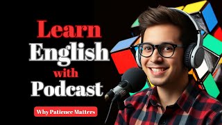 Learn English with Life Lessons  English Podcast on Why Patience Matters [upl. by Carleton]