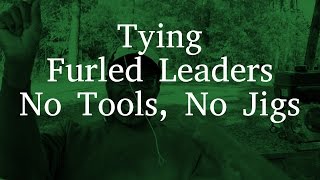 Tying Furled Leaders No Tools No Jigs [upl. by Romine]