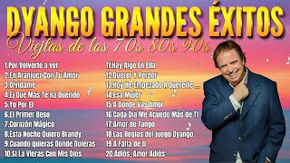 Dyango Exitos Sus Mejores Exitos  Grandes Exitos De Dyango [upl. by Akered]