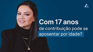 Aposentadoria para quem tem 17 anos de contribuição como funciona [upl. by Woodson789]