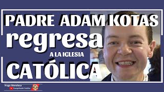 PADRE ADAM KOTAS REGRESA  a la Iglesia CATÓLICA🙏 [upl. by Tonry]