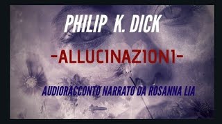 Philip K Dick Allucinazioni Audioracconto [upl. by Leidba]