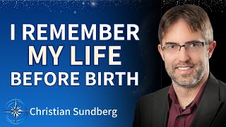 I Remember Choosing to Come to Earth BREATHTAKING PreBirth Memory  Christian Sundberg [upl. by Lengel290]