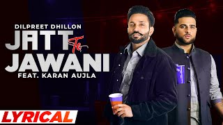 Jatt Te Jawani Lyrical  Dilpreet Dhillon ft Karan Aujla  Sara Gurpal  Desi Crew  New Song 2021 [upl. by Duggan]