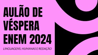 AULÃO DE VÉSPERA ENEM 2024  Humanas Linguagens e Redação  ProEnem [upl. by Nylra]