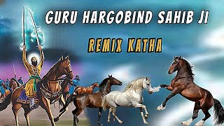 Guru Hargobind Sahib Ji Katha  Remix Katha  Bhai Mehal Singh [upl. by Elbam]