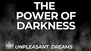 The Power of Darkness  Unpleasant Dreams 55 [upl. by Helene]