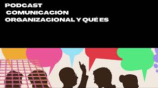 COMUNICACION ORGANIZACIONAL PODCAST [upl. by Krefetz]