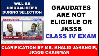 GRADUATES ARE NOT ELIGIBLE FOR JKSSB CLASS IV EXAM  FINALLY Clarification BY JKSSB Chairman [upl. by Benedix140]