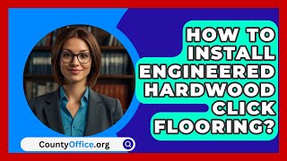 How To Install Engineered Hardwood Click Flooring  CountyOfficeorg [upl. by Braden47]