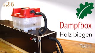 Einfach selbst Holz biegen mit Dampf  Teil 1  wir bauen eine Dampfbox [upl. by Derayne885]