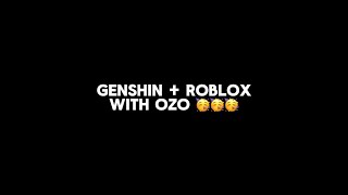 genshin and roblox with ozo [upl. by Eybbob]