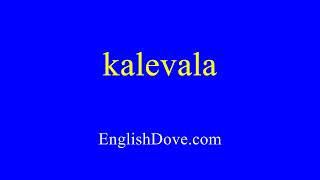 How to pronounce kalevala in American English [upl. by Ellenet968]