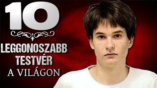 10 Leggonoszabb Testvér a Világon TOPLISTÁK [upl. by Letnwahs780]