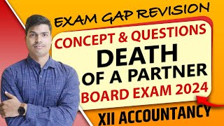 Death of a Partner  Exam gap Revision  All Concept amp Questions  Class 12 Accounts Board exam 2024 [upl. by Yvehc]