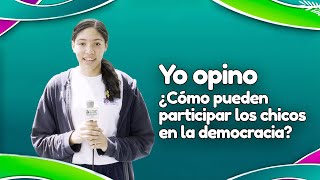 Yo Opino  ¿Cómo pueden participar los chicos en la democracia [upl. by Essiralc]