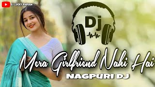 Mera Girlfriend Nahi Hai  Nagpuri Dj Song  Dj Lucky And Dj Kanha Raruan 😀 [upl. by Petronella]