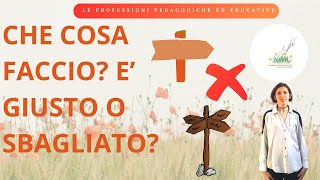 Il Lavoro Educativo Cosa E GIUSTO e Cosa E SBAGLIATO Il Giardino Della Pedagogia [upl. by Dviad]