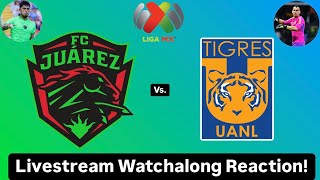 FC Juárez Vs Tigres UANL Livestream Watchalong Reaction [upl. by Iduj]