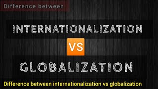 INTERNATIONALIZATION VS GLOBALIZATION Differences IR [upl. by Irby609]