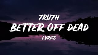 7RU7H  Better Off Dead Lyrics [upl. by Eidnil]