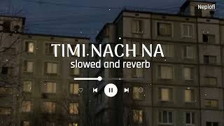 Timi Nacha Na  Lofi Mix  Slowed and Reverb Mayalu Timi Sangai Sangai  Wangden Sherpa  Neplofi [upl. by Darb]