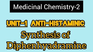 Unit1 Medicinal Chemistry2H1 Antagonist Synthesis of Diphenhydramine hydrochloride [upl. by Arnst]