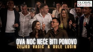 Zeljko Vasic amp Dule Lusin  Ova noc nece biti ponovo Official Video 2023 quotMoja kafanaquot [upl. by Elaweda]