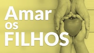 Mensagem sobre o Amor aos Filhos Dia dos Filhos [upl. by Pillow]