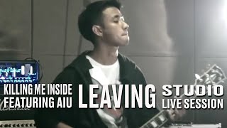 Killing Me Inside Ft AIU  Leaving Studio Live Session [upl. by Aric]