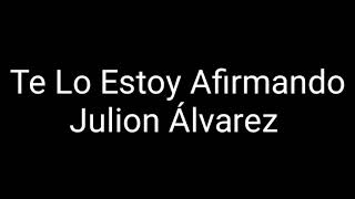 Te Lo Estoy Afirmando Julion Alvarez letra [upl. by Aihsenod520]