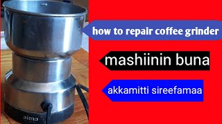 How to fix coffee grinder at home mashiinin buna akkamitti sirrefama [upl. by Lawlor]