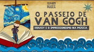 MUSICALIZAÇÃO O Passeio de Van Gogh  Debussy e o Impressionismo na Música [upl. by Luz]