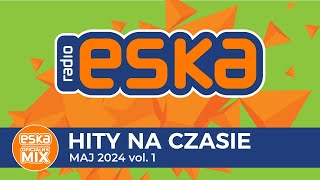 ESKA Hity na Czasie  Maj 2024 vol 1– oficjalny mix Radia ESKA [upl. by Enyrhtac920]