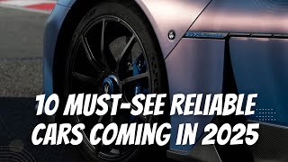 10 MustSee │ Reliable Cars Coming in 2025 [upl. by Enylhsa716]